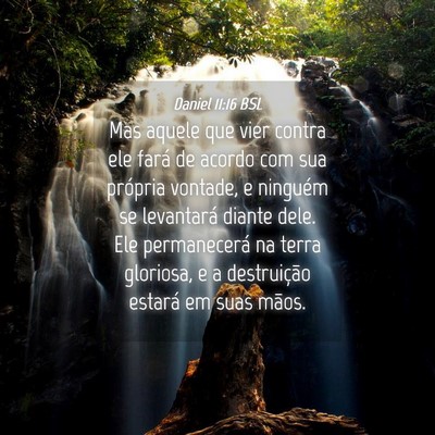 Picture 04 - Daniel 11:16 BSL - Mas aquele que vier contra ele fará de acordo - Bible Verse Picture
