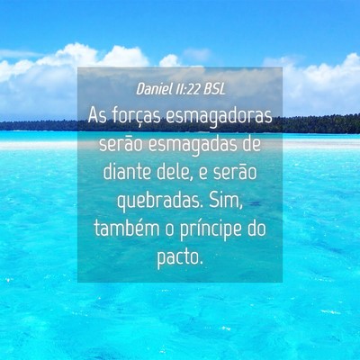 Picture 04 - Daniel 11:22 BSL - As forças esmagadoras serão esmagadas de diante - Bible Verse Picture