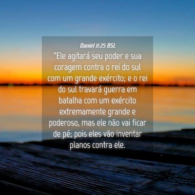 Picture 04 - Daniel 11:25 BSL - “Ele agitará seu poder e sua coragem contra o - Bible Verse Picture