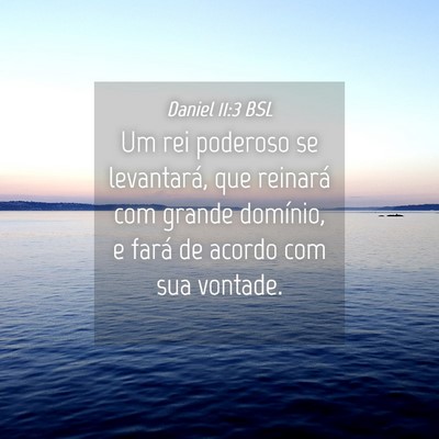 Picture 04 - Daniel 11:3 BSL - Um rei poderoso se levantará, que reinará com - Bible Verse Picture