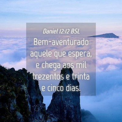 Picture 04 - Daniel 12:12 BSL - Bem-aventurado aquele que espera, e chega aos mil - Bible Verse Picture