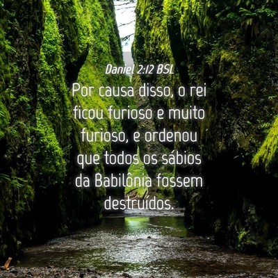 Picture 04 - Daniel 2:12 BSL - Por causa disso, o rei ficou furioso e muito - Bible Verse Picture