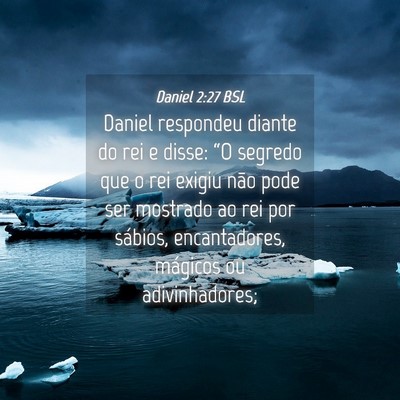 Picture 04 - Daniel 2:27 BSL - Daniel respondeu diante do rei e disse: “O - Bible Verse Picture