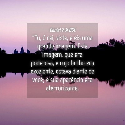 Picture 04 - Daniel 2:31 BSL - “Tu, ó rei, viste, e eis uma grande imagem. - Bible Verse Picture