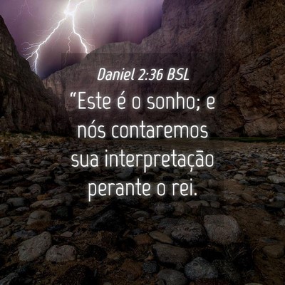 Picture 04 - Daniel 2:36 BSL - “Este é o sonho; e nós contaremos sua - Bible Verse Picture