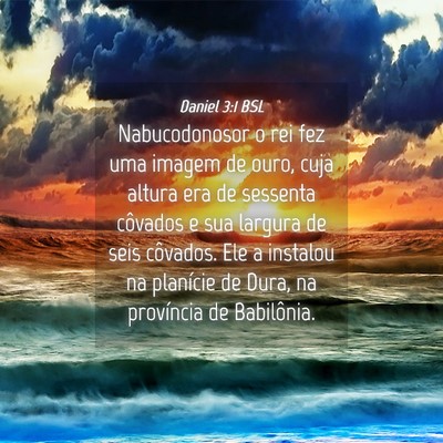 Picture 04 - Daniel 3:1 BSL - Nabucodonosor o rei fez uma imagem de ouro, cuja - Bible Verse Picture