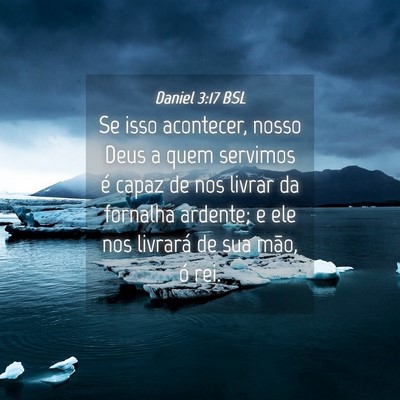 Picture 04 - Daniel 3:17 BSL - Se isso acontecer, nosso Deus a quem servimos é - Bible Verse Picture