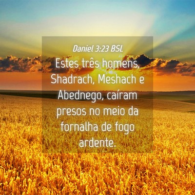Picture 04 - Daniel 3:23 BSL - Estes três homens, Shadrach, Meshach e Abednego, - Bible Verse Picture