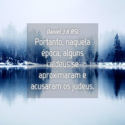 Picture 04 - Daniel 3:8 BSL - Portanto, naquela época, alguns caldeus se - Bible Verse Picture