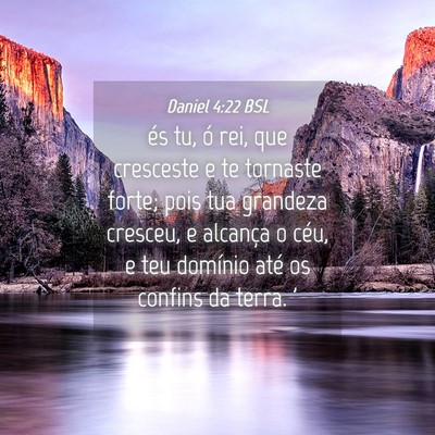 Picture 04 - Daniel 4:22 BSL - és tu, ó rei, que cresceste e te tornaste - Bible Verse Picture