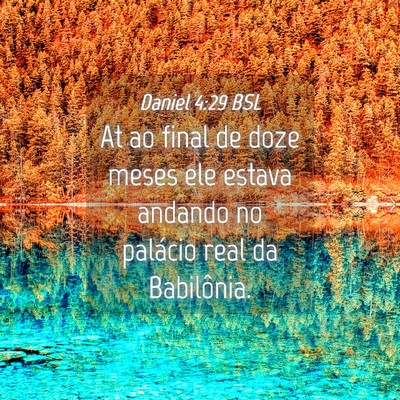 Picture 04 - Daniel 4:29 BSL - At ao final de doze meses ele estava andando no - Bible Verse Picture