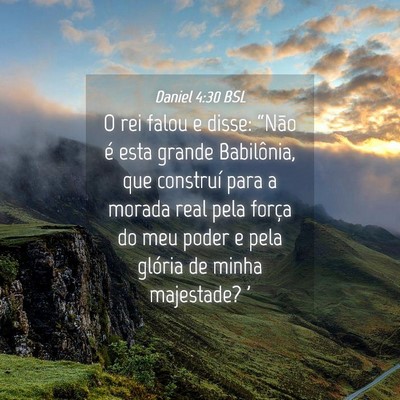 Picture 04 - Daniel 4:30 BSL - O rei falou e disse: “Não é esta grande - Bible Verse Picture