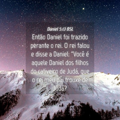 Picture 04 - Daniel 5:13 BSL - Então Daniel foi trazido perante o rei. O rei - Bible Verse Picture