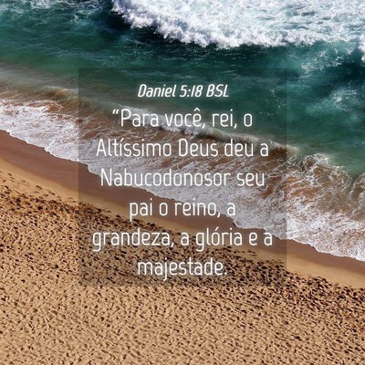 Picture 04 - Daniel 5:18 BSL - “Para você, rei, o Altíssimo Deus deu a - Bible Verse Picture