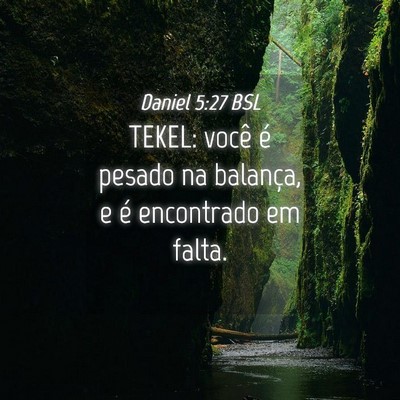 Picture 04 - Daniel 5:27 BSL - TEKEL: você é pesado na balança, e é - Bible Verse Picture