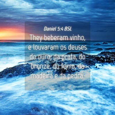 Picture 04 - Daniel 5:4 BSL - They beberam vinho, e louvaram os deuses do ouro, - Bible Verse Picture