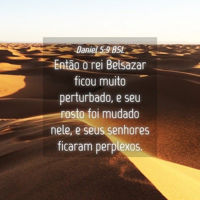 Picture 04 - Daniel 5:9 BSL - Então o rei Belsazar ficou muito perturbado, e - Bible Verse Picture