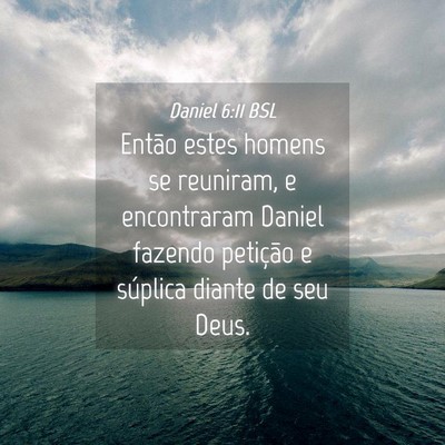 Picture 04 - Daniel 6:11 BSL - Então estes homens se reuniram, e encontraram - Bible Verse Picture