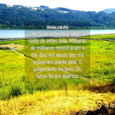 Picture 04 - Daniel 7:10 BSL - Um fluxo ardente emitido e saído de antes dele. - Bible Verse Picture