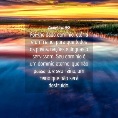 Picture 04 - Daniel 7:14 BSL - Foi-lhe dado domínio, glória e um reino, para - Bible Verse Picture