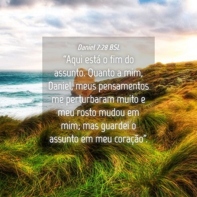 Picture 04 - Daniel 7:28 BSL - “Aqui está o fim do assunto. Quanto a mim, - Bible Verse Picture