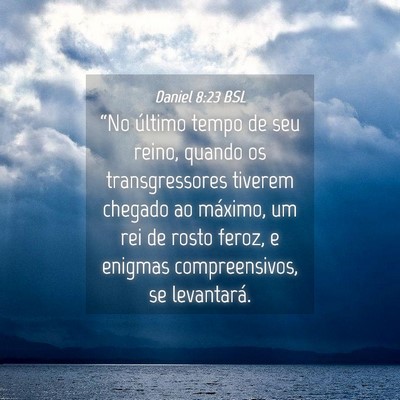 Picture 04 - Daniel 8:23 BSL - “No último tempo de seu reino, quando os - Bible Verse Picture