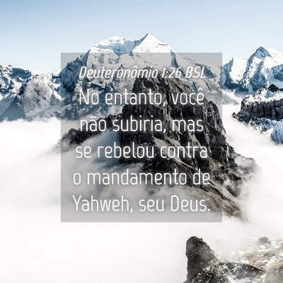 Picture 04 - Deuteronômio 1:26 BSL - No entanto, você não subiria, mas se rebelou - Bible Verse Picture