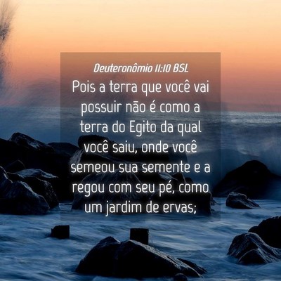 Picture 04 - Deuteronômio 11:10 BSL - Pois a terra que você vai possuir não é como a - Bible Verse Picture