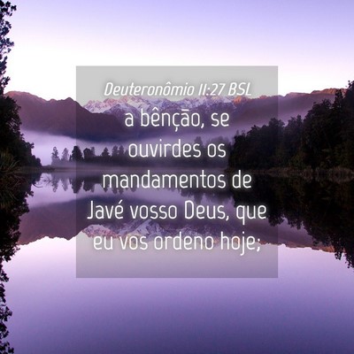 Picture 04 - Deuteronômio 11:27 BSL - a bênção, se ouvirdes os mandamentos de Javé - Bible Verse Picture