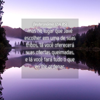Picture 04 - Deuteronômio 12:14 BSL - mas no lugar que Javé escolher em uma de suas - Bible Verse Picture