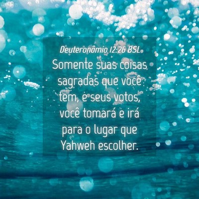 Picture 04 - Deuteronômio 12:26 BSL - Somente suas coisas sagradas que você tem, e - Bible Verse Picture