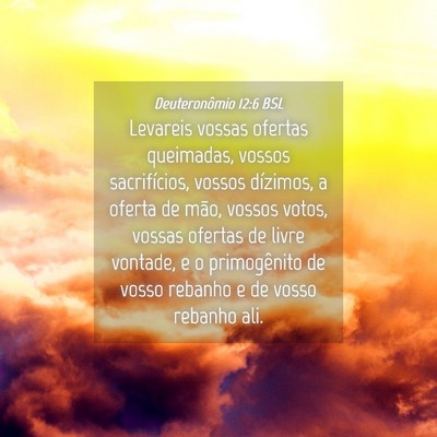 Picture 04 - Deuteronômio 12:6 BSL - Levareis vossas ofertas queimadas, vossos - Bible Verse Picture