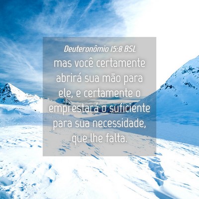 Picture 04 - Deuteronômio 15:8 BSL - mas você certamente abrirá sua mão para ele, e - Bible Verse Picture