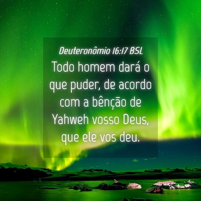 Picture 04 - Deuteronômio 16:17 BSL - Todo homem dará o que puder, de acordo com a - Bible Verse Picture