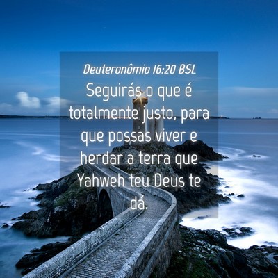 Picture 04 - Deuteronômio 16:20 BSL - Seguirás o que é totalmente justo, para que - Bible Verse Picture