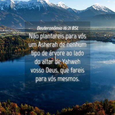 Picture 04 - Deuteronômio 16:21 BSL - Não plantareis para vós um Asherah de nenhum - Bible Verse Picture