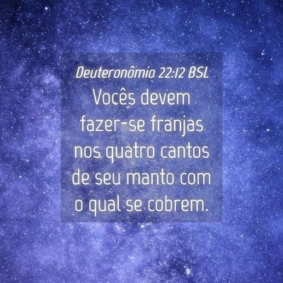 Picture 04 - Deuteronômio 22:12 BSL - Vocês devem fazer-se franjas nos quatro cantos - Bible Verse Picture
