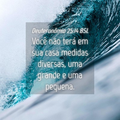 Picture 04 - Deuteronômio 25:14 BSL - Você não terá em sua casa medidas diversas, - Bible Verse Picture