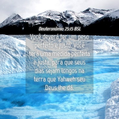 Picture 04 - Deuteronômio 25:15 BSL - Você deverá ter um peso perfeito e justo. Você - Bible Verse Picture