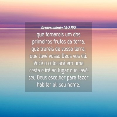 Picture 04 - Deuteronômio 26:2 BSL - que tomareis um dos primeiros frutos da terra, - Bible Verse Picture
