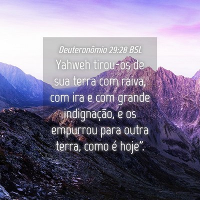 Picture 04 - Deuteronômio 29:28 BSL - Yahweh tirou-os de sua terra com raiva, com ira e - Bible Verse Picture