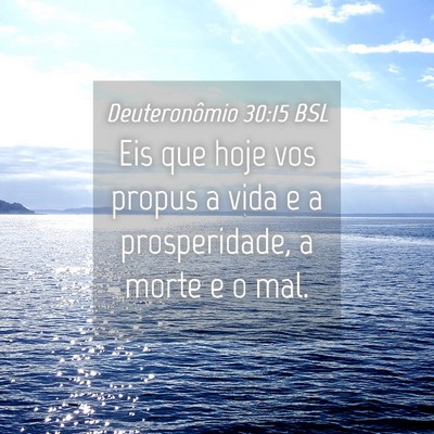 Picture 04 - Deuteronômio 30:15 BSL - Eis que hoje vos propus a vida e a prosperidade, - Bible Verse Picture