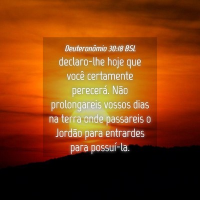 Picture 04 - Deuteronômio 30:18 BSL - declaro-lhe hoje que você certamente perecerá. - Bible Verse Picture