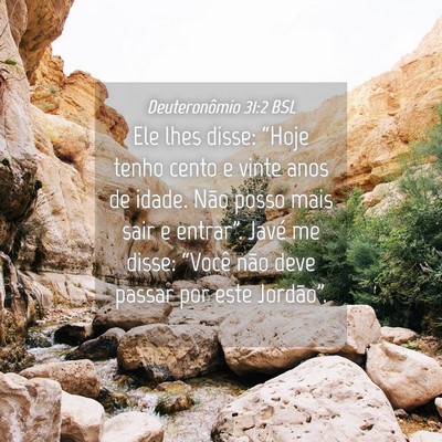 Picture 04 - Deuteronômio 31:2 BSL - Ele lhes disse: “Hoje tenho cento e vinte anos - Bible Verse Picture