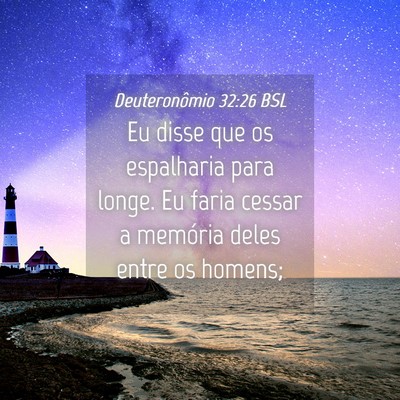 Picture 04 - Deuteronômio 32:26 BSL - Eu disse que os espalharia para longe. Eu faria - Bible Verse Picture