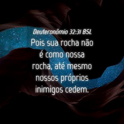Picture 04 - Deuteronômio 32:31 BSL - Pois sua rocha não é como nossa rocha, até - Bible Verse Picture
