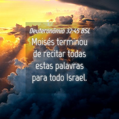 Picture 04 - Deuteronômio 32:45 BSL - Moisés terminou de recitar todas estas palavras - Bible Verse Picture