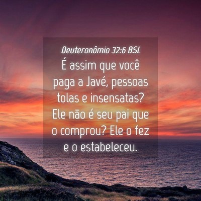 Picture 04 - Deuteronômio 32:6 BSL - É assim que você paga a Javé, pessoas tolas e - Bible Verse Picture