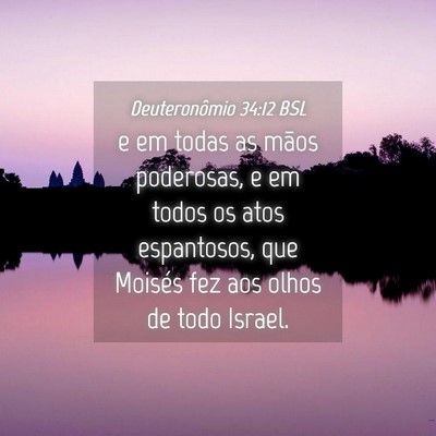 Picture 04 - Deuteronômio 34:12 BSL - e em todas as mãos poderosas, e em todos os atos - Bible Verse Picture