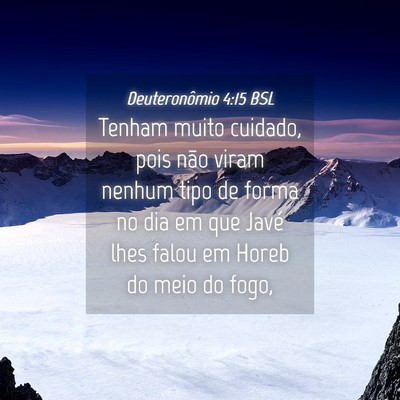 Picture 04 - Deuteronômio 4:15 BSL - Tenham muito cuidado, pois não viram nenhum tipo - Bible Verse Picture